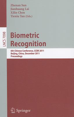 Biometric Recognition: 6th Chinese Conference, CCBR 2011, Beijing, China, December 3-4, 2011. Proceedings - Sun, Zhenan (Editor), and Lai, Jianhuang (Editor), and Chen, Xilin (Editor)
