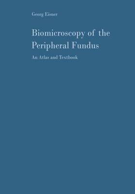 Biomicroscopy of the Peripheral Fundus: An Atlas and Textbook - Eisner, Georg, and Goldmann, H (Preface by)