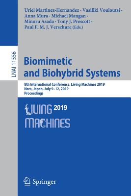 Biomimetic and Biohybrid Systems: 8th International Conference, Living Machines 2019, Nara, Japan, July 9-12, 2019, Proceedings - Martinez-Hernandez, Uriel (Editor), and Vouloutsi, Vasiliki (Editor), and Mura, Anna (Editor)