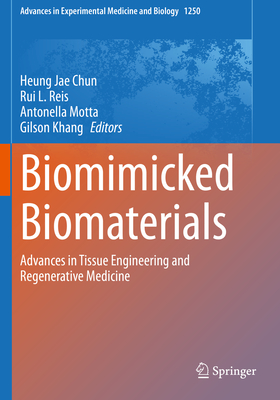 Biomimicked Biomaterials: Advances in Tissue Engineering and Regenerative Medicine - Chun, Heung Jae (Editor), and Reis, Rui L (Editor), and Motta, Antonella (Editor)