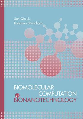 Biomolecular Computation by Nanobiotechnology - Liu, Jian-Qin, and Shimohara, Katsunori