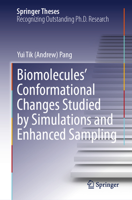 Biomolecules' Conformational Changes Studied by Simulations and Enhanced Sampling - Pang, Yui Tik (Andrew)