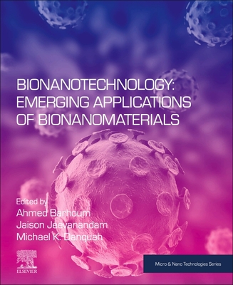 Bionanotechnology: Emerging Applications of Bionanomaterials - Barhoum, Ahmed (Editor), and Jeevanandam, Jaison (Editor), and K Danquah, Michael (Editor)