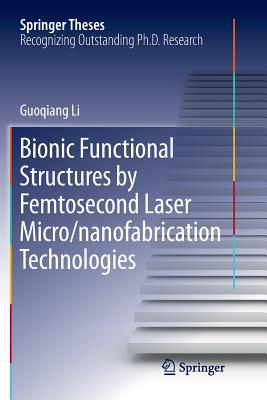 Bionic Functional Structures by Femtosecond Laser Micro/Nanofabrication Technologies - Li, Guoqiang
