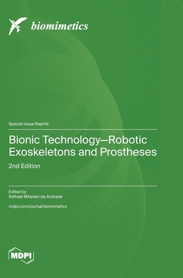 Bionic Technology-Robotic Exoskeletons and Prostheses: 2nd Edition - de Andrade, Rafhael Milanezi
