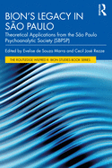 Bion's Legacy in So Paulo: Theoretical Applications from the So Paulo Psychoanalytic Society (SBPSP)