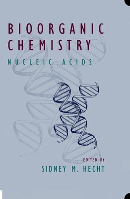 Bioorganic Chemistry: Nucleic Acids - Hecht, Sidney M (Editor)