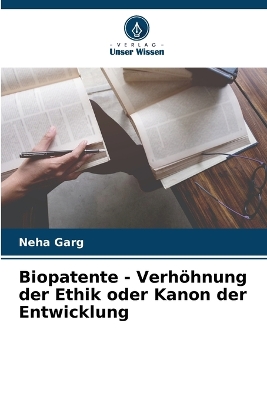 Biopatente - Verhhnung der Ethik oder Kanon der Entwicklung - Garg, Neha