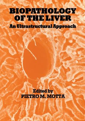 Biopathology of the Liver: An Ultrastructural Approach - Motta, P (Editor)