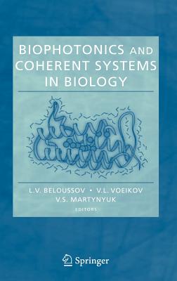 Biophotonics and Coherent Systems in Biology - Beloussov, L V (Editor), and Voeikov, V L (Editor), and Martynyuk, V S (Editor)