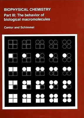 Biophysical Chemistry: Part III: The Behavior of Biological Macromolecules - Cantor, Charles R, and Schimmel, Paul R