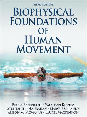 Biophysical Foundations of Human Movement - Abernethy, Bruce, Dr., and Kippers, Vaughan, and Hanrahan, Stephanie J
