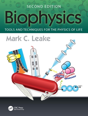 Biophysics: Tools and Techniques for the Physics of Life - Leake, Mark C