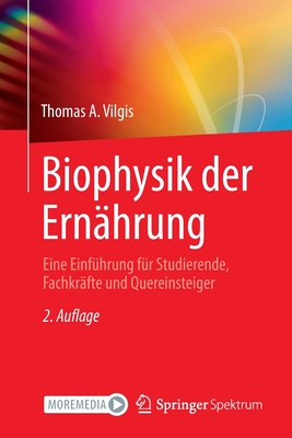 Biophysik der Ernahrung: Eine Einfuhrung fur Studierende, Fachkrafte und Quereinsteiger - Vilgis, Thomas A., and Biesalski, Hans Konrad (Foreword by)