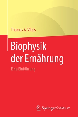 Biophysik Der Ernahrung: Eine Einfuhrung - Vilgis, Thomas A., and Biesalski, Hans Konrad (Foreword by)