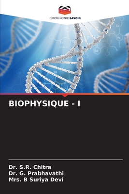 Biophysique - I - Chitra, S R, Dr., and Prabhavathi, G, Dr., and Devi, B Suriya, Mrs.