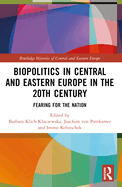 Biopolitics in Central and Eastern Europe in the 20th Century: Fearing for the Nation