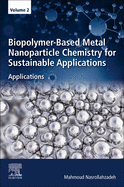 Biopolymer-Based Metal Nanoparticle Chemistry for Sustainable Applications: Volume 2: Applications