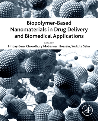 Biopolymer-Based Nanomaterials in Drug Delivery and Biomedical Applications - Bera, Hriday (Editor), and Hossain, Chowdhury Mobaswar (Editor), and Saha, Sudipta (Editor)