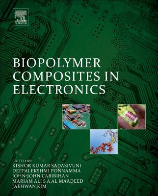 Biopolymer Composites in Electronics - Sadasivuni, Kishor Kumar (Editor), and Cabibihan, John-John (Editor), and Ponnamma, Deepalekshmi (Editor)