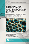 Biopolymers and Biopolymer Blends: Fundamentals, Processes, and Emerging Applications