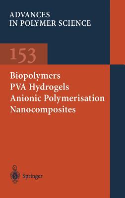 Biopolymers - Pva Hydrogels Anionic Polymerisation Nanocomposites - Chang, J y (Contributions by), and Godovsky, D y (Contributions by), and Han, M J (Contributions by)