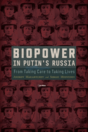 Biopower in Putin's Russia: From Taking Care to Taking Lives