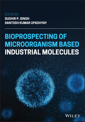 Bioprospecting of Microorganism-Based Industrial Molecules - Singh, Sudhir P. (Editor), and Upadhyay, Santosh Kumar (Editor)