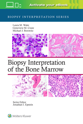 Biopsy Interpretation of the Bone Marrow: Print + eBook with Multimedia - Wake, Laura M, MD, and Crane, Genevieve M, MD, PhD, and Borowitz, Michael Joseph, MD, PhD