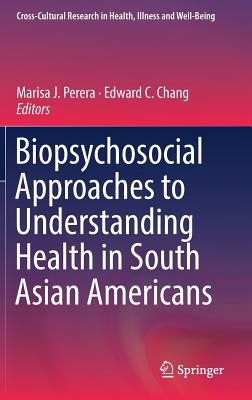 Biopsychosocial Approaches to Understanding Health in South Asian Americans - Perera, Marisa J (Editor), and Chang, Edward C, Dr. (Editor)