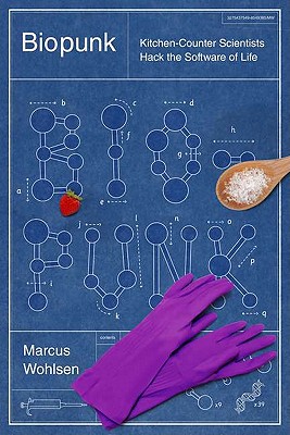 Biopunk: DIY Scientists Hack the Software of Life - Wohlsen, Marcus