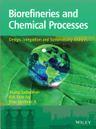 Biorefineries and Chemical Processes: Design, Integration and Sustainability Analysis - Sadhukhan, Jhuma, and Ng, Kok Siew, and Hernandez, Elias Martinez