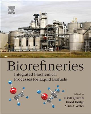 Biorefineries: Integrated Biochemical Processes for Liquid Biofuels - Qureshi, Nasib (Editor), and Hodge, David B., Ph.D. (Editor), and Vertes, Alain (Editor)
