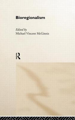 Bioregionalism - McGinnis, Michael Vincent (Editor)