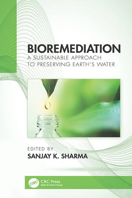 Bioremediation: A Sustainable Approach to Preserving Earth's Water - Sharma, Sanjay K (Editor)