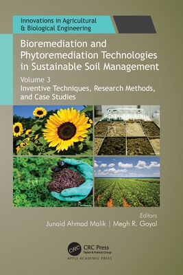 Bioremediation and Phytoremediation Technologies in Sustainable Soil Management: Volume 3: Inventive Techniques, Research Methods, and Case Studies - Malik, Junaid Ahmad (Editor), and Goyal, Megh R (Editor)