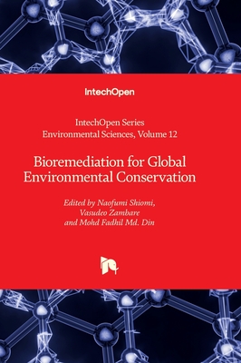 Bioremediation for Global Environmental Conservation - Shiomi, Naofumi (Editor), and Zambare, Vasudeo (Editor), and Din, Mohd Fadhil Md. (Editor)