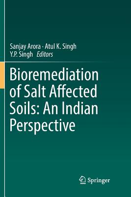 Bioremediation of Salt Affected Soils: An Indian Perspective - Arora, Sanjay (Editor), and Singh, Atul K (Editor), and Singh, Y P (Editor)