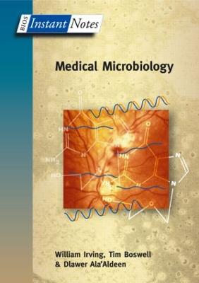 BIOS Instant Notes in Medical Microbiology - Irving, William, and Boswell, Tim, and Ala'aldeen, Dlawer