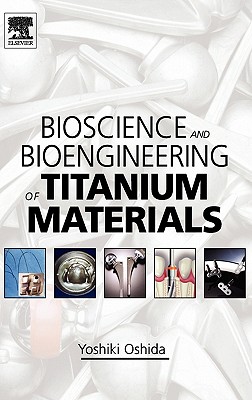Bioscience and Bioengineering of Titanium Materials - Oshida, Yoshiki