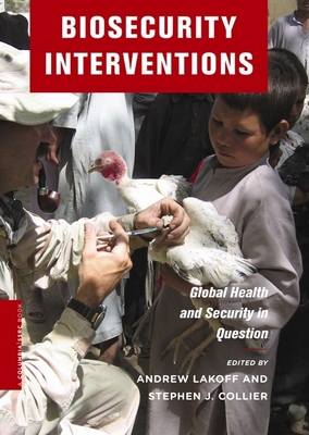 Biosecurity Interventions: Global Health & Security in Question - Lakoff, Andrew (Editor), and Collier, Stephen (Editor)