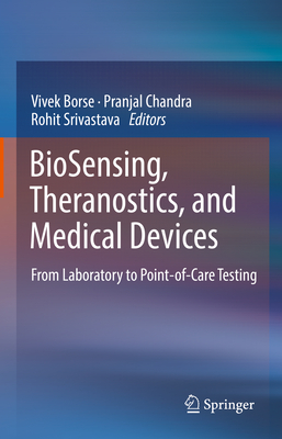 Biosensing, Theranostics, and Medical Devices: From Laboratory to Point-Of-Care Testing - Borse, Vivek (Editor), and Chandra, Pranjal (Editor), and Srivastava, Rohit (Editor)