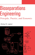 Bioseparations Engineering: Principles, Practice, and Economics