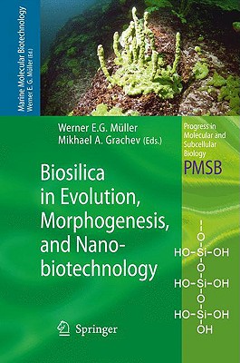 Biosilica in Evolution, Morphogenesis, and Nanobiotechnology: Case Study Lake Baikal - Mller, Werner E G (Editor), and Grachev, Mikhael A (Editor)