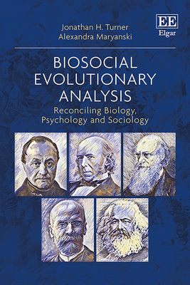 Biosocial Evolutionary Analysis: Reconciling Biology, Psychology and Sociology - Turner, Jonathan H, and Maryanski, Alexandra