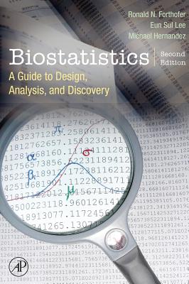 Biostatistics: A Guide to Design, Analysis and Discovery - Forthofer, Ronald N, Dr., and Lee, Eun Sul, Dr., and Hernandez, Mike