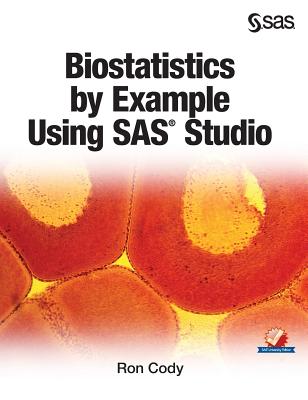 Biostatistics by Example Using SAS Studio - Cody, Ron