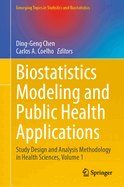 Biostatistics Modeling and Public Health Applications: Study Design and Analysis Methodology in Health Sciences, Volume 1