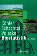 Biostatistik: Einfahrung in Die Biometrie Fur Biologen Und Agrarwissenschaftler (2., Aktualisierte U. Erw. Aufl) - K Hler, Wolfgang, and Schachtel, Gabriel, and Voleske, Peter