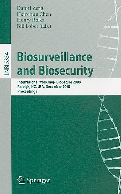 Biosurveillance and Biosecurity: International Workshop, Biosecure 2008, Raleigh, Nc, Usa, December 2, 2008. Proceedings - Zeng, Daniel (Editor), and Chen, Hsinchun (Editor), and Rolka, Henry (Editor)